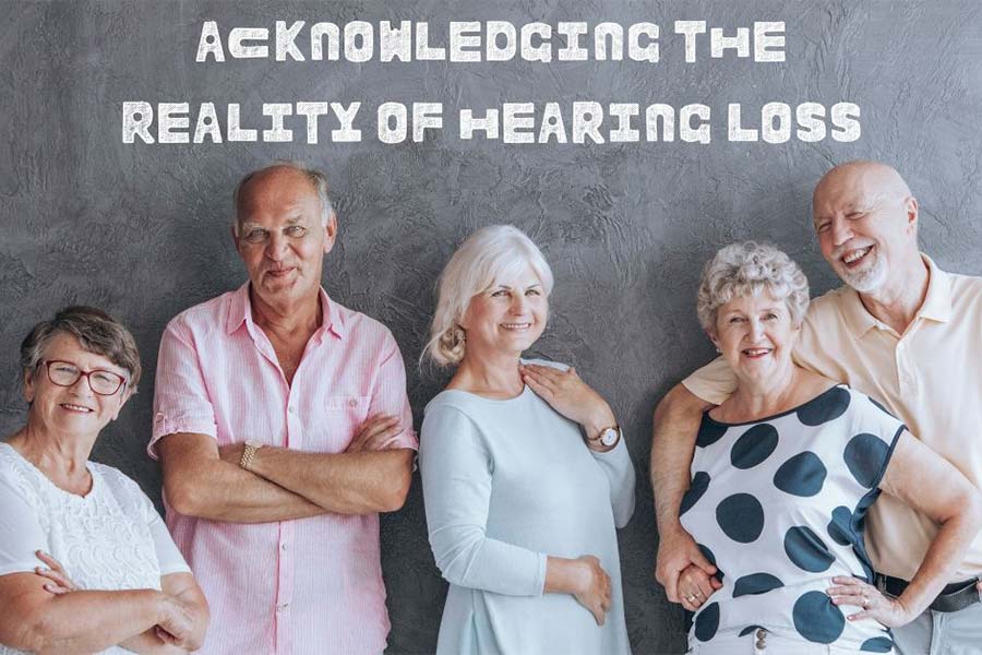 acknowledging the reality of hearing loss